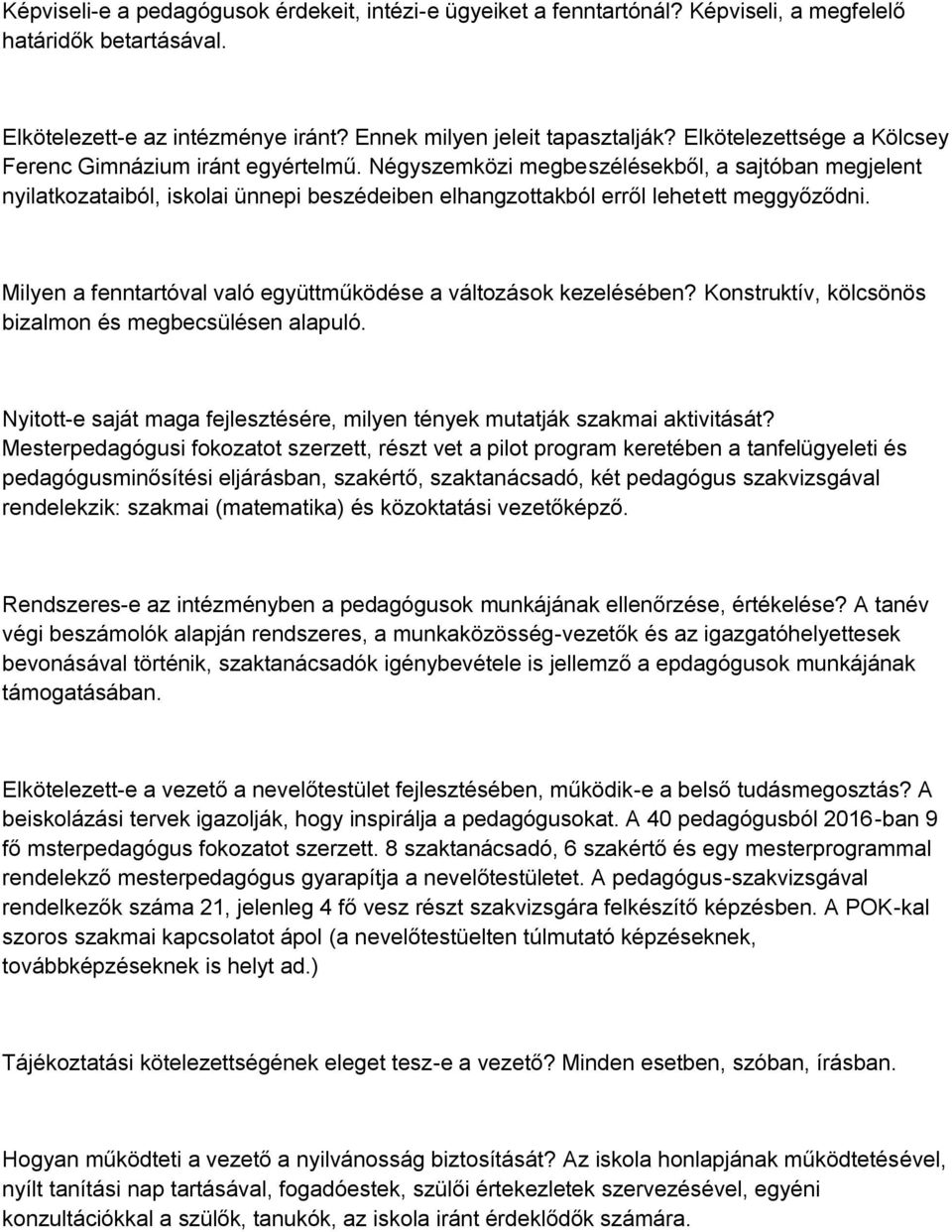 Négyszemközi megbeszélésekből, a sajtóban megjelent nyilatkozataiból, iskolai ünnepi beszédeiben elhangzottakból erről lehetett meggyőződni.