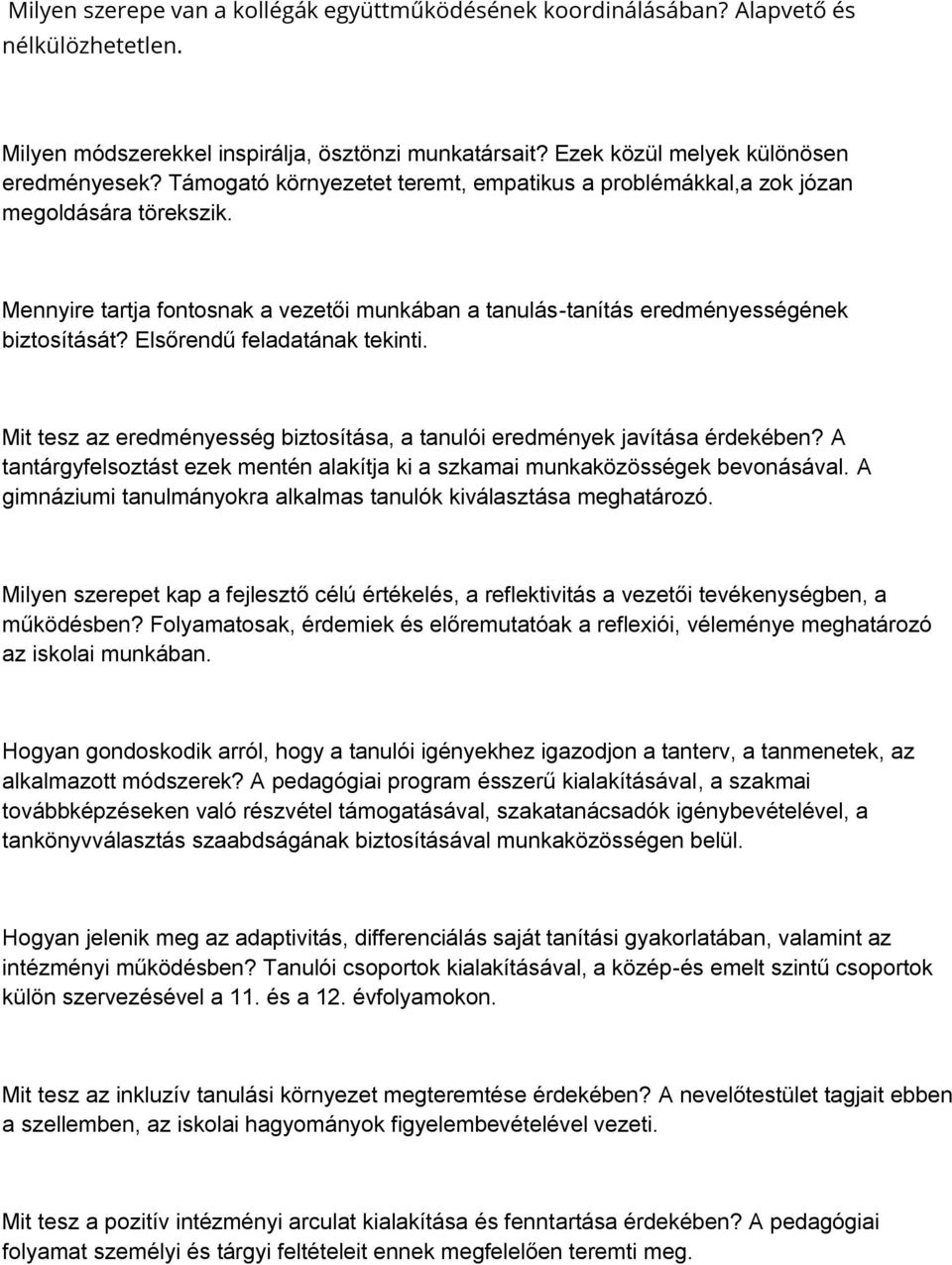 Elsőrendű feladatának tekinti. Mit tesz az eredményesség biztosítása, a tanulói eredmények javítása érdekében? A tantárgyfelsoztást ezek mentén alakítja ki a szkamai munkaközösségek bevonásával.