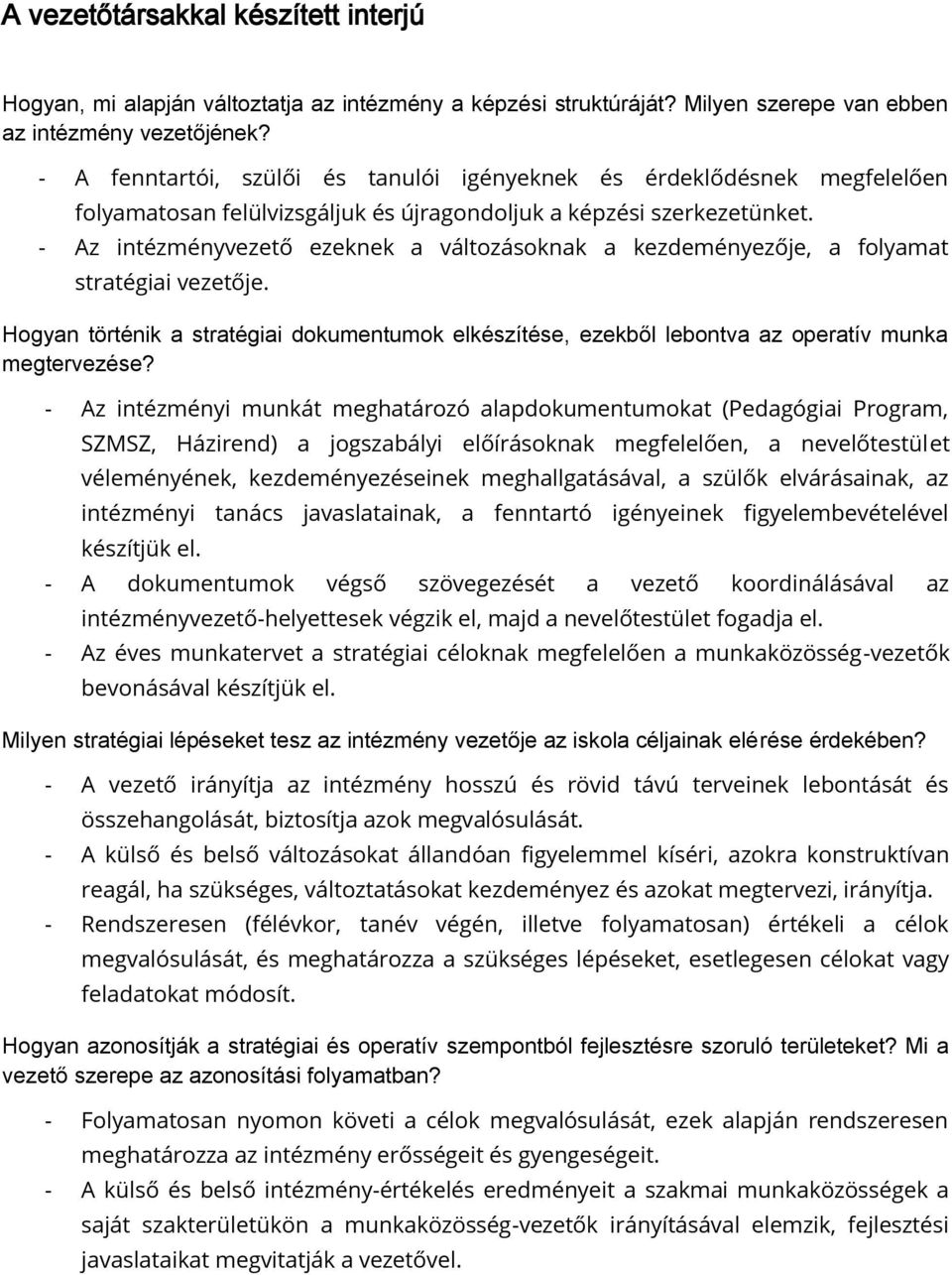 - Az intézményvezető ezeknek a változásoknak a kezdeményezője, a folyamat stratégiai vezetője. Hogyan történik a stratégiai dokumentumok elkészítése, ezekből lebontva az operatív munka megtervezése?