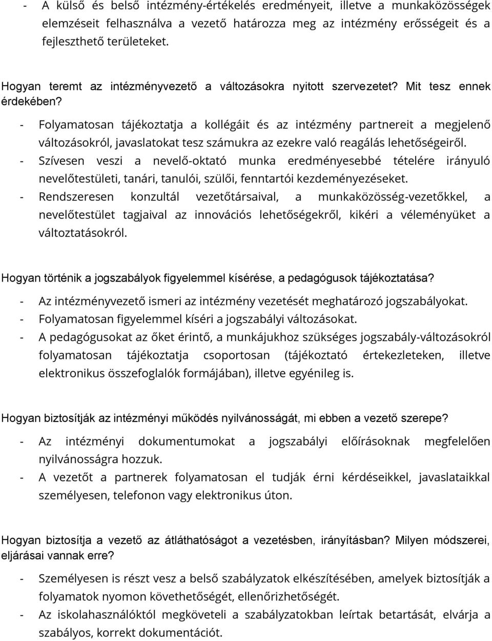 - Folyamatosan tájékoztatja a kollégáit és az intézmény partnereit a megjelenő változásokról, javaslatokat tesz számukra az ezekre való reagálás lehetőségeiről.