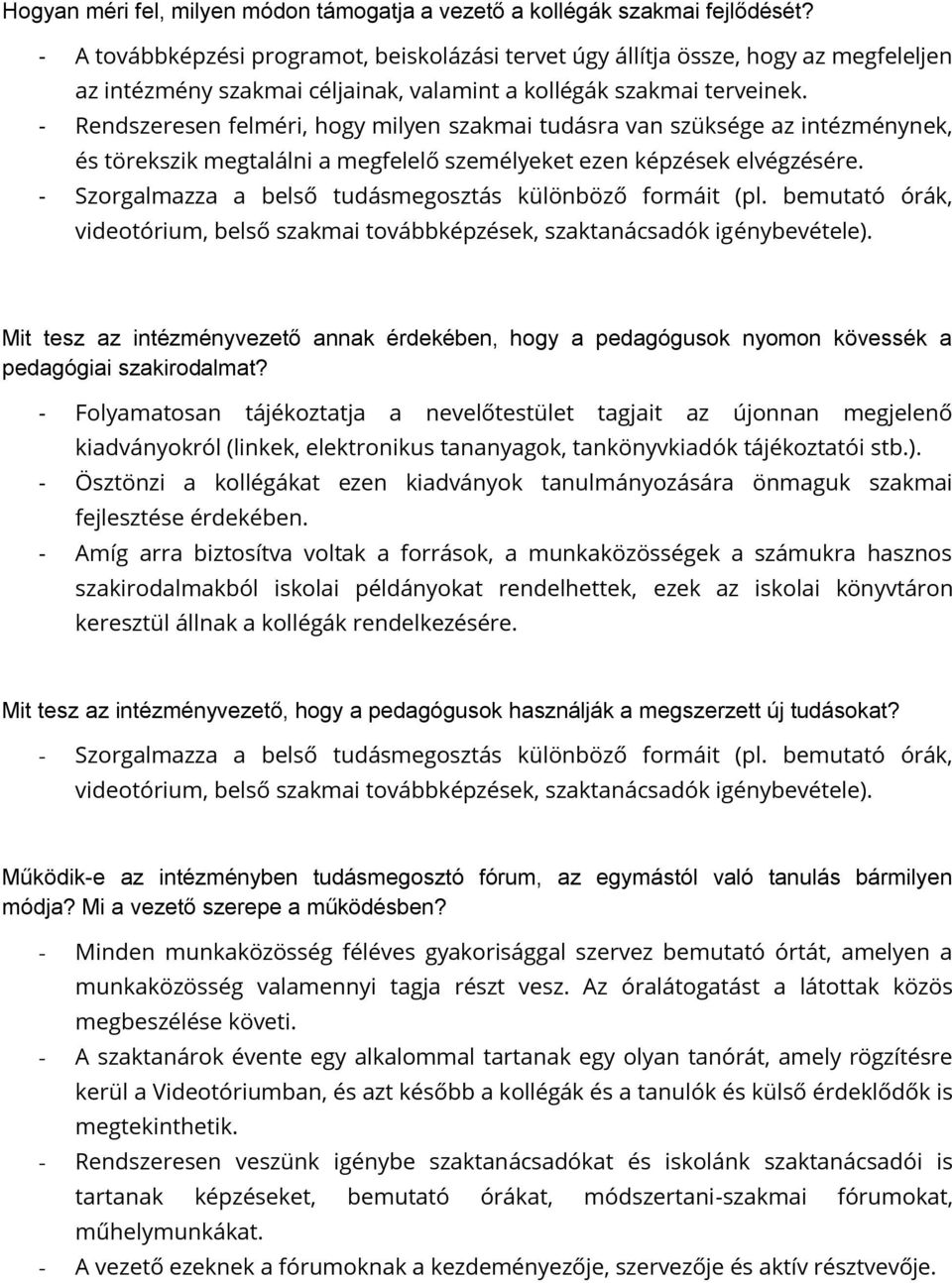 - Rendszeresen felméri, hogy milyen szakmai tudásra van szüksége az intézménynek, és törekszik megtalálni a megfelelő személyeket ezen képzések elvégzésére.