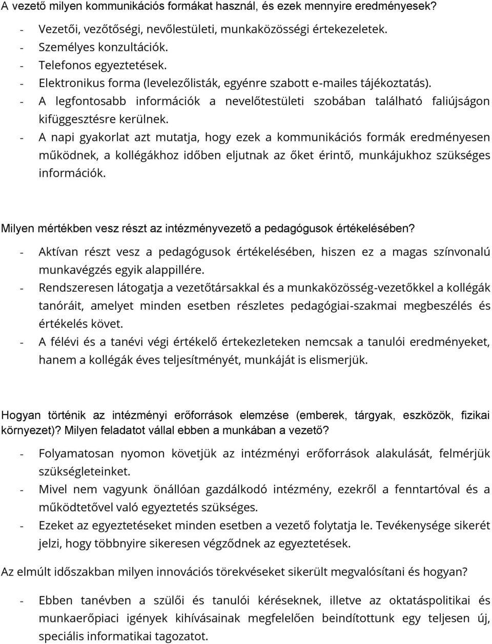 - A napi gyakorlat azt mutatja, hogy ezek a kommunikációs formák eredményesen működnek, a kollégákhoz időben eljutnak az őket érintő, munkájukhoz szükséges információk.