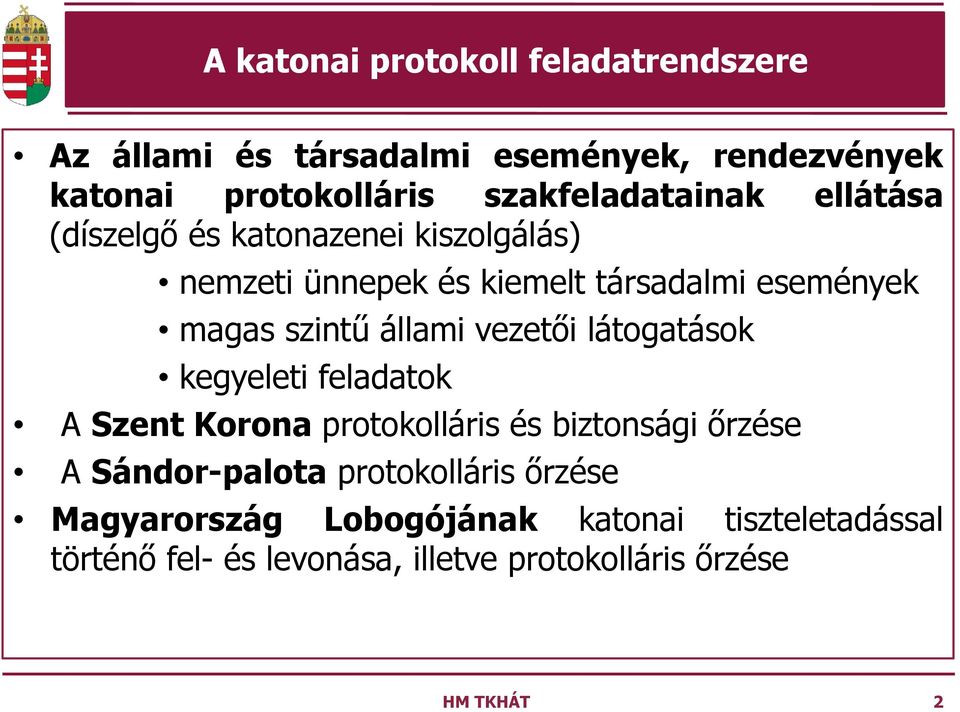 szintű állami vezetői látogatások kegyeleti feladatok A Szent Korona protokolláris és biztonsági őrzése A
