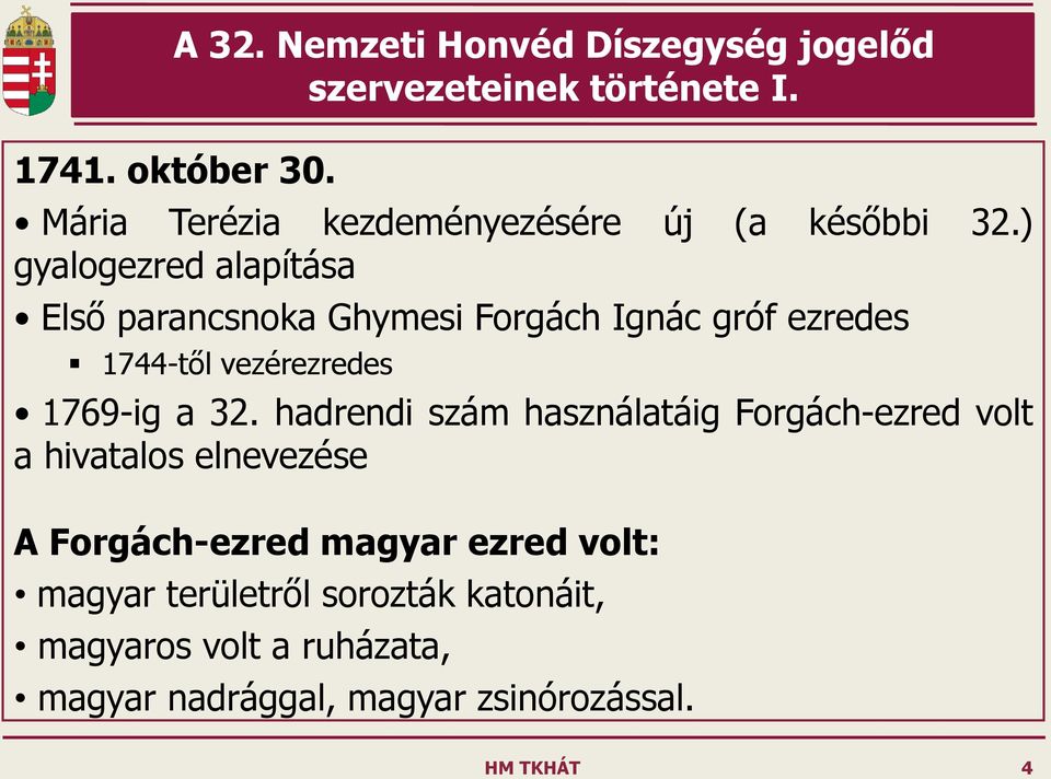 ) gyalogezred alapítása Első parancsnoka Ghymesi Forgách Ignác gróf ezredes 1744-től vezérezredes 1769-ig a 32.