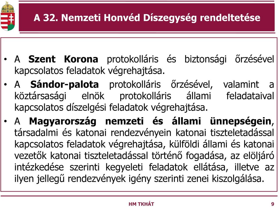 A Magyarország nemzeti és állami ünnepségein, társadalmi és katonai rendezvényein katonai tiszteletadással kapcsolatos feladatok végrehajtása, külföldi állami