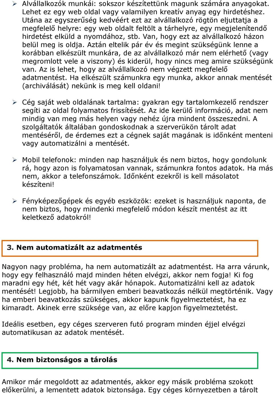 Van, hogy ezt az alvállalkozó házon belül meg is oldja.