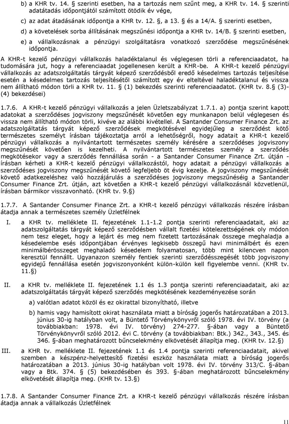 A KHR-t kezelő pénzügyi vállalkozás haladéktalanul és véglegesen törli a referenciaadatot, ha tudomására jut, hogy a referenciaadat jogellenesen került a KHR-be.
