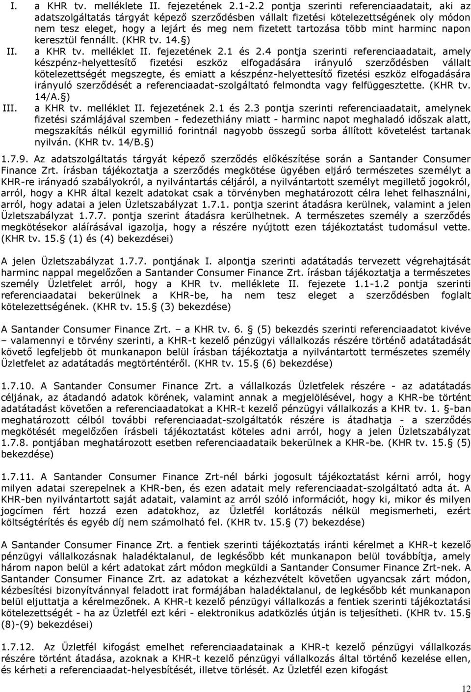 mint harminc napon keresztül fennállt. KHR tv. 1. II. a KHR tv. melléklet. fejezetének.1 és.