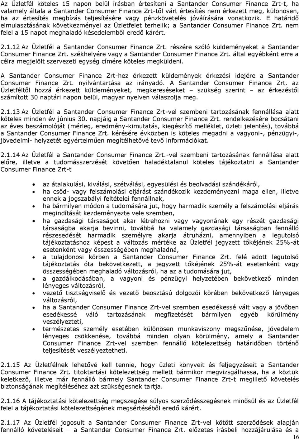 nem felel a 1 napot meghaladó késedelemből eredő kárért. 2.1.12 Az Üzletfél a Santander Consumer Finance Zrt. részére szóló küldeményeket a Santander Consumer Finance Zrt.