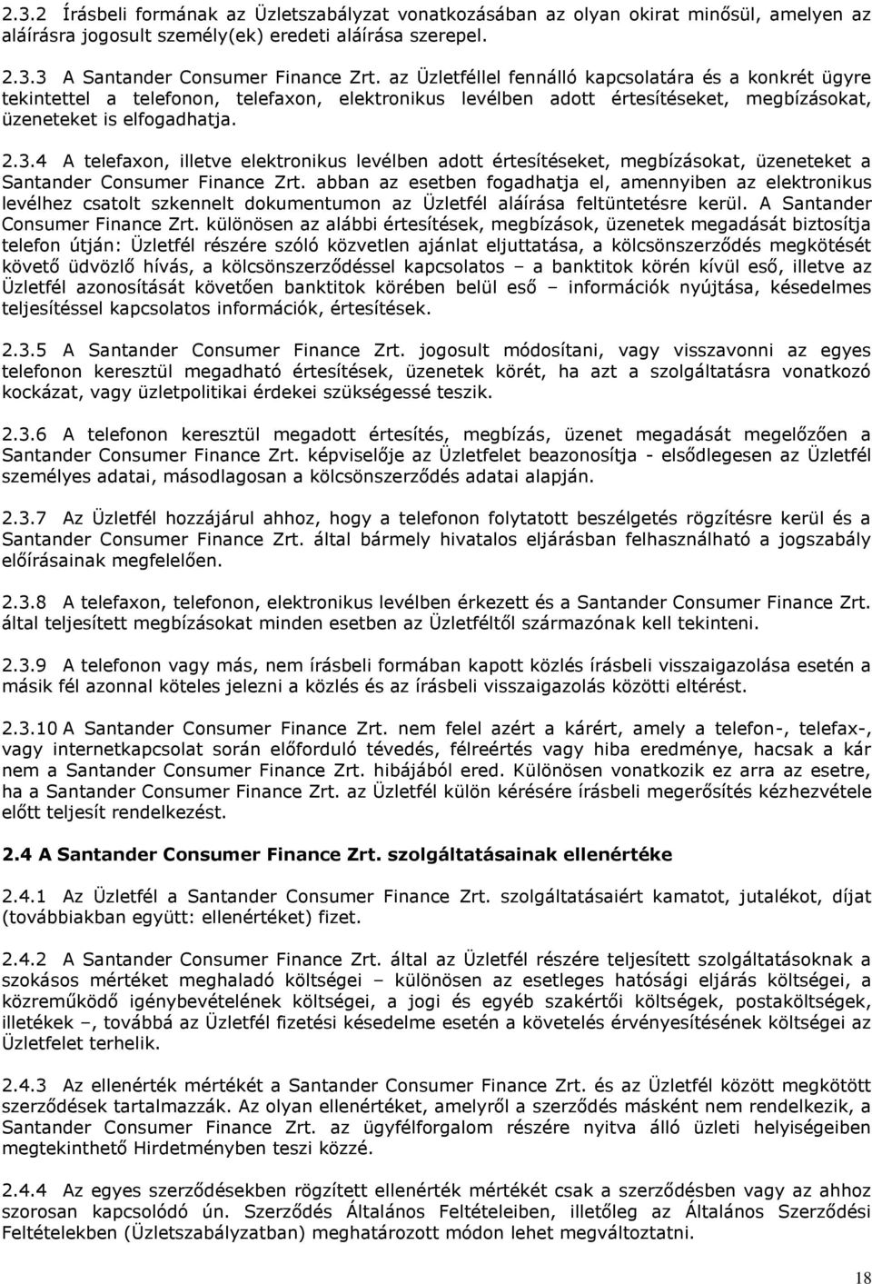 4 A telefaxon, illetve elektronikus levélben adott értesítéseket, megbízásokat, üzeneteket a Santander Consumer Finance Zrt.