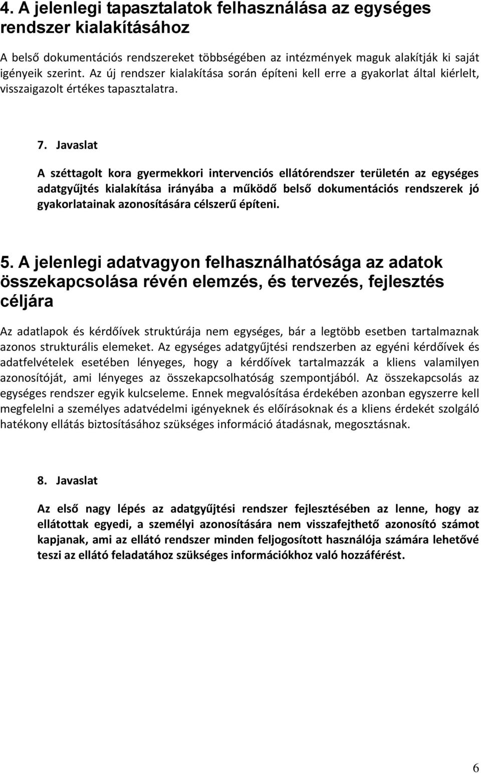 Javaslat A széttagolt kora gyermekkori intervenciós ellátórendszer területén az egységes adatgyűjtés kialakítása irányába a működő belső dokumentációs rendszerek jó gyakorlatainak azonosítására