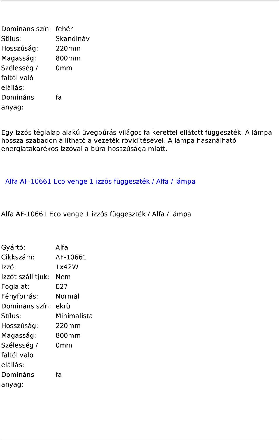 A lámpa használható energiatakarékos izzóval a búra hosszúsága miatt.