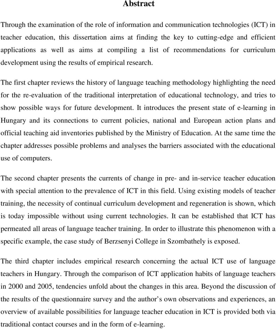 The first chapter reviews the history of language teaching methodology highlighting the need for the re-evaluation of the traditional interpretation of educational technology, and tries to show