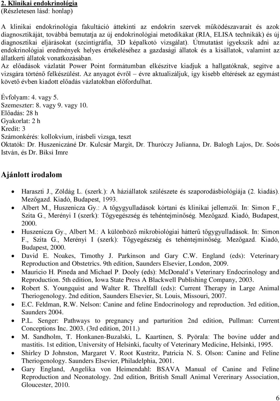 Útmutatást igyekszik adni az endokrinológiai eredmények helyes értékeléséhez a gazdasági állatok és a kisállatok, valamint az állatkerti állatok vonatkozásában.
