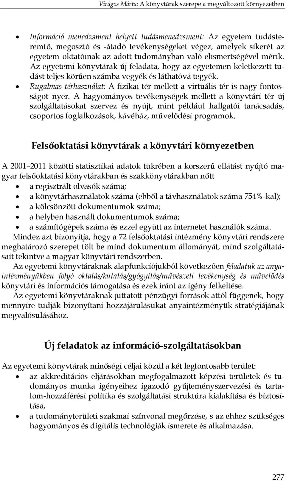 Rugalmas térhasználat: A fizikai tér mellett a virtuális tér is nagy fontosságot nyer.