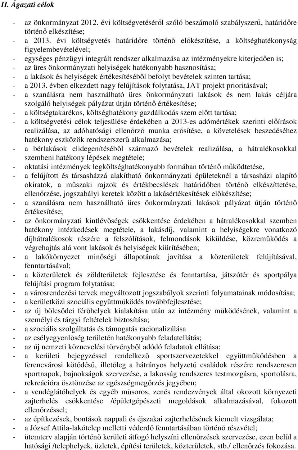 helyiségek hatékonyabb hasznosítása; - a lakások és helyiségek értékesítéséből befolyt bevételek szinten tartása; - a 2013.