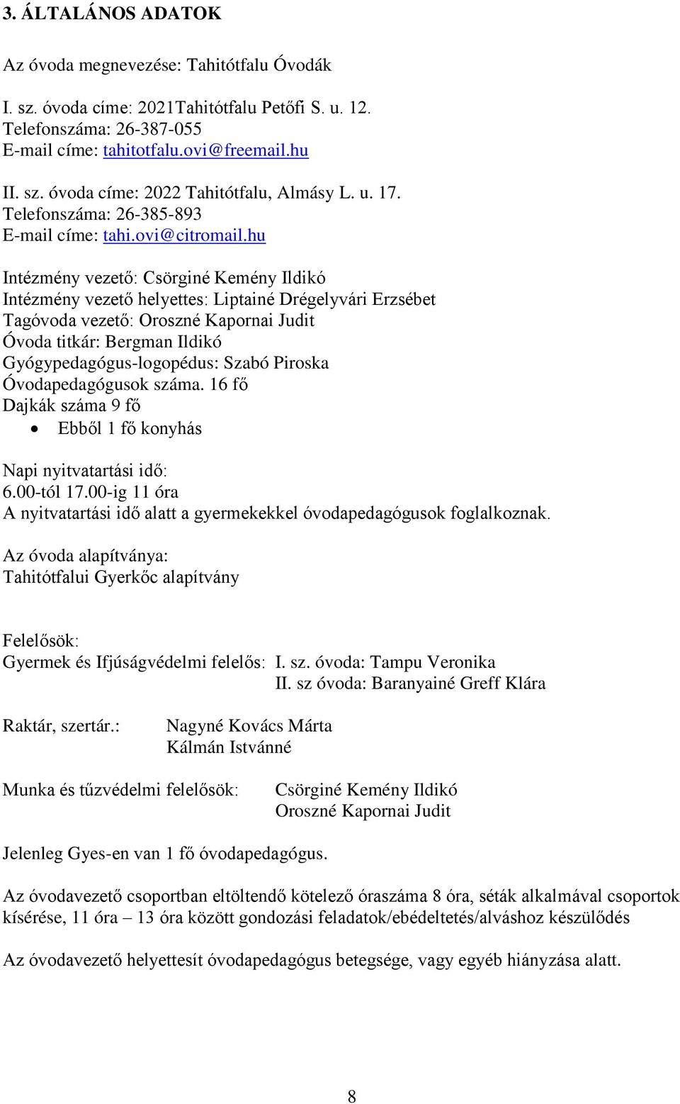 hu Intézmény vezető: Csörginé Kemény Ildikó Intézmény vezető helyettes: Liptainé Drégelyvári Erzsébet Tagóvoda vezető: Oroszné Kapornai Judit Óvoda titkár: Bergman Ildikó Gyógypedagógus-logopédus: