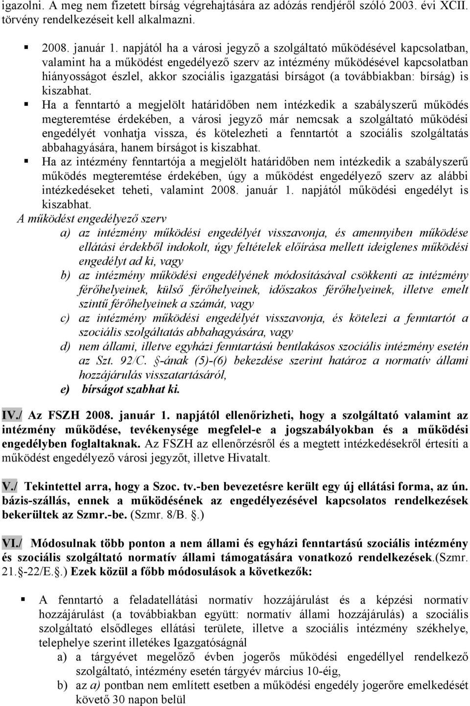 bírságot (a továbbiakban: bírság) is kiszabhat.