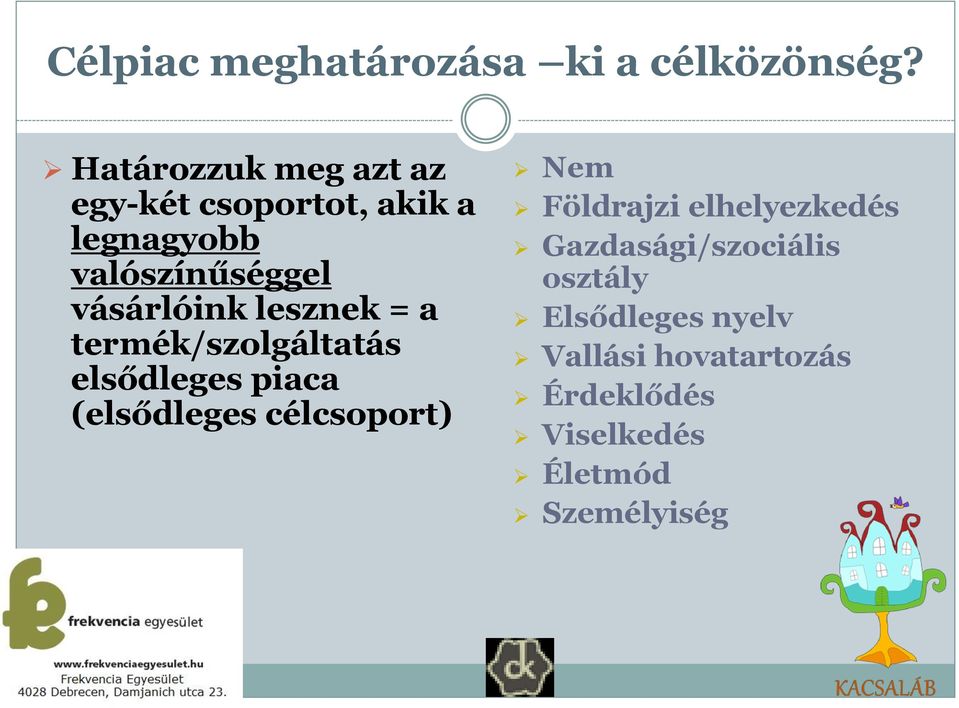 lesznek = a termék/szolgáltatás elsődleges piaca (elsődleges célcsoport) Nem