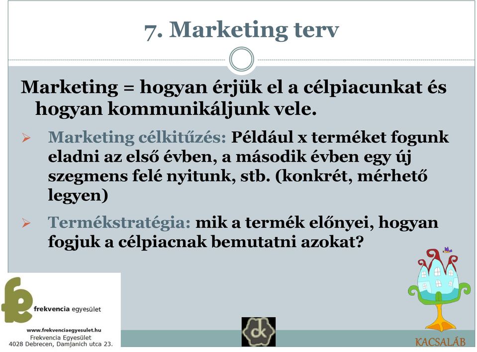 Marketing célkitűzés: Például x terméket fogunk eladni az első évben, a második