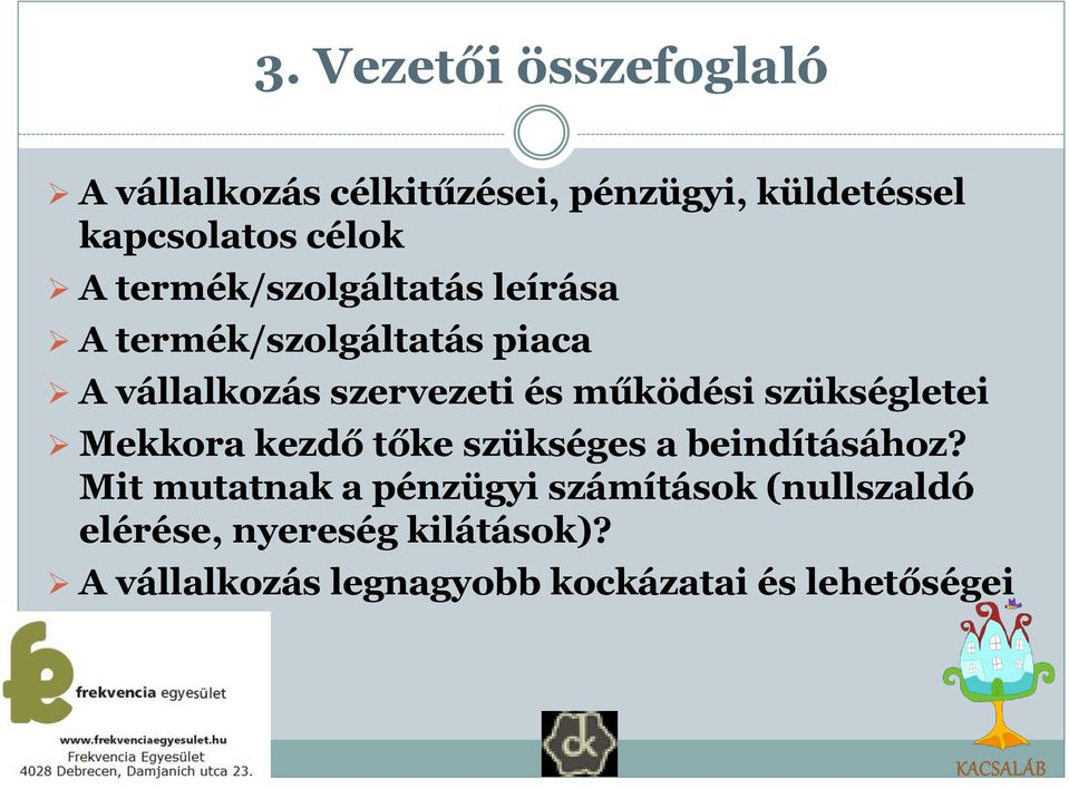 szükségletei Mekkora kezdő tőke szükséges a beindításához?