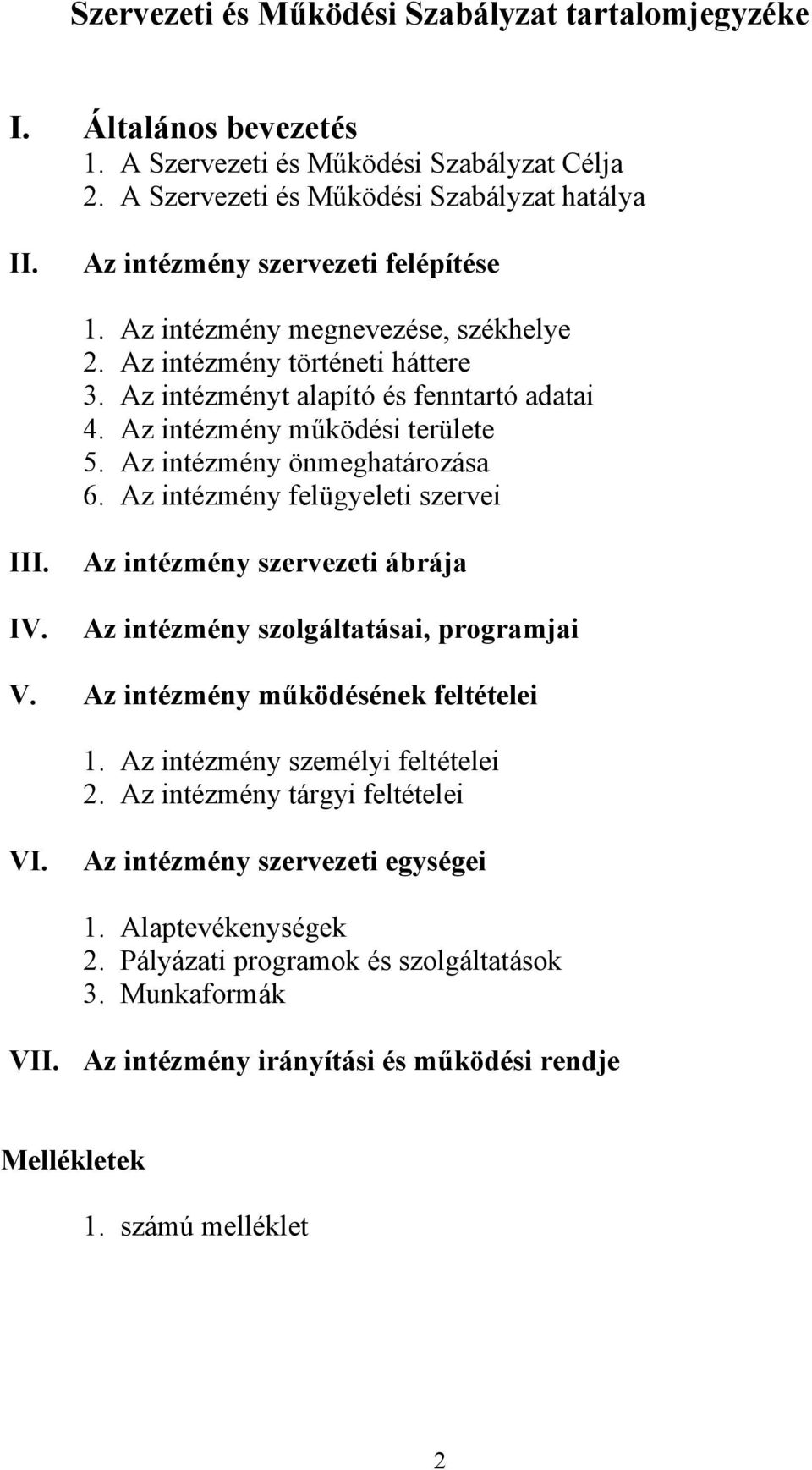 Az intézmény önmeghatározása 6. Az intézmény felügyeleti szervei III. IV. Az intézmény szervezeti ábrája Az intézmény szolgáltatásai, programjai V. Az intézmény működésének feltételei 1.