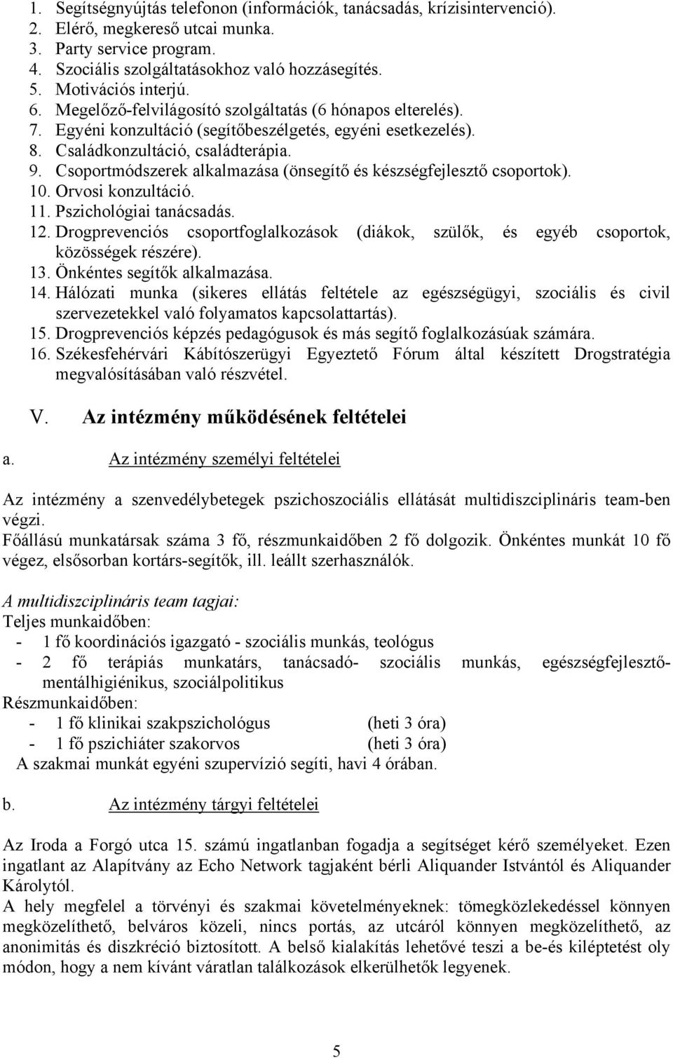 Csoportmódszerek alkalmazása (önsegítő és készségfejlesztő csoportok). 10. Orvosi konzultáció. 11. Pszichológiai tanácsadás. 12.