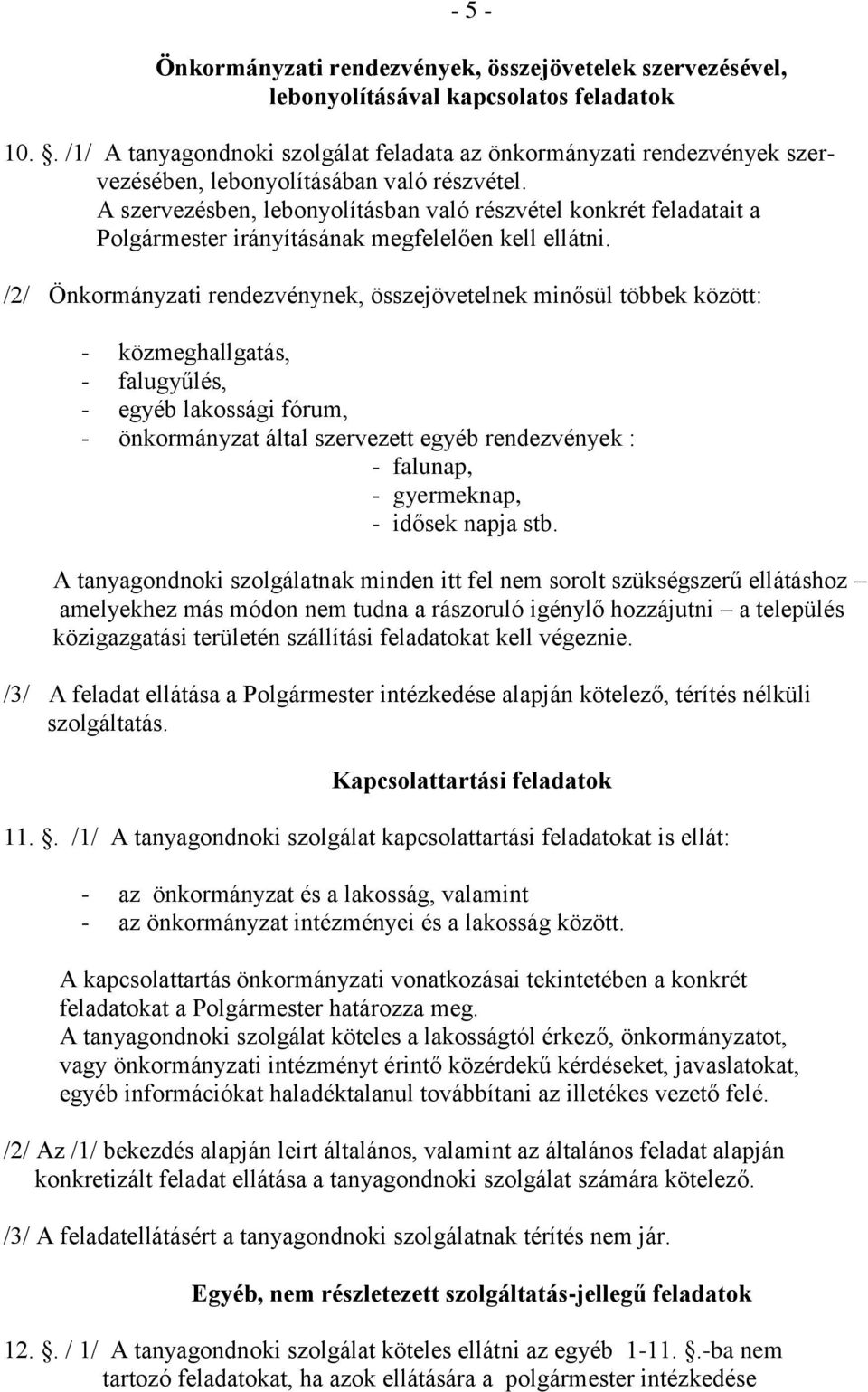 A szervezésben, lebonyolításban való részvétel konkrét feladatait a Polgármester irányításának megfelelően kell ellátni.