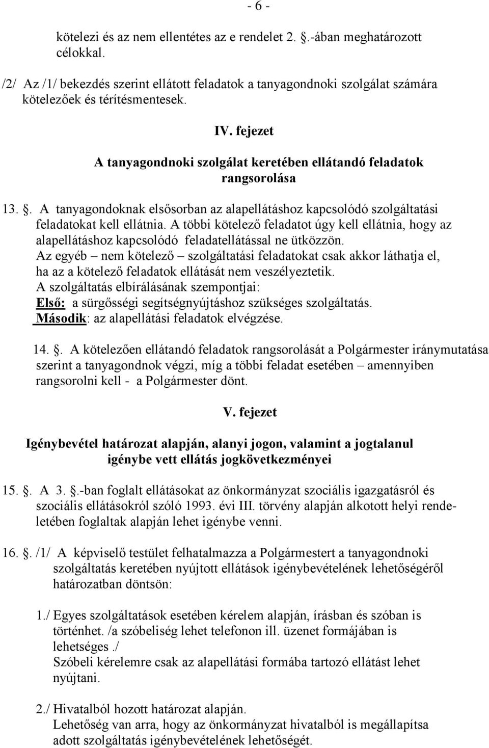 A többi kötelező feladatot úgy kell ellátnia, hogy az alapellátáshoz kapcsolódó feladatellátással ne ütközzön.