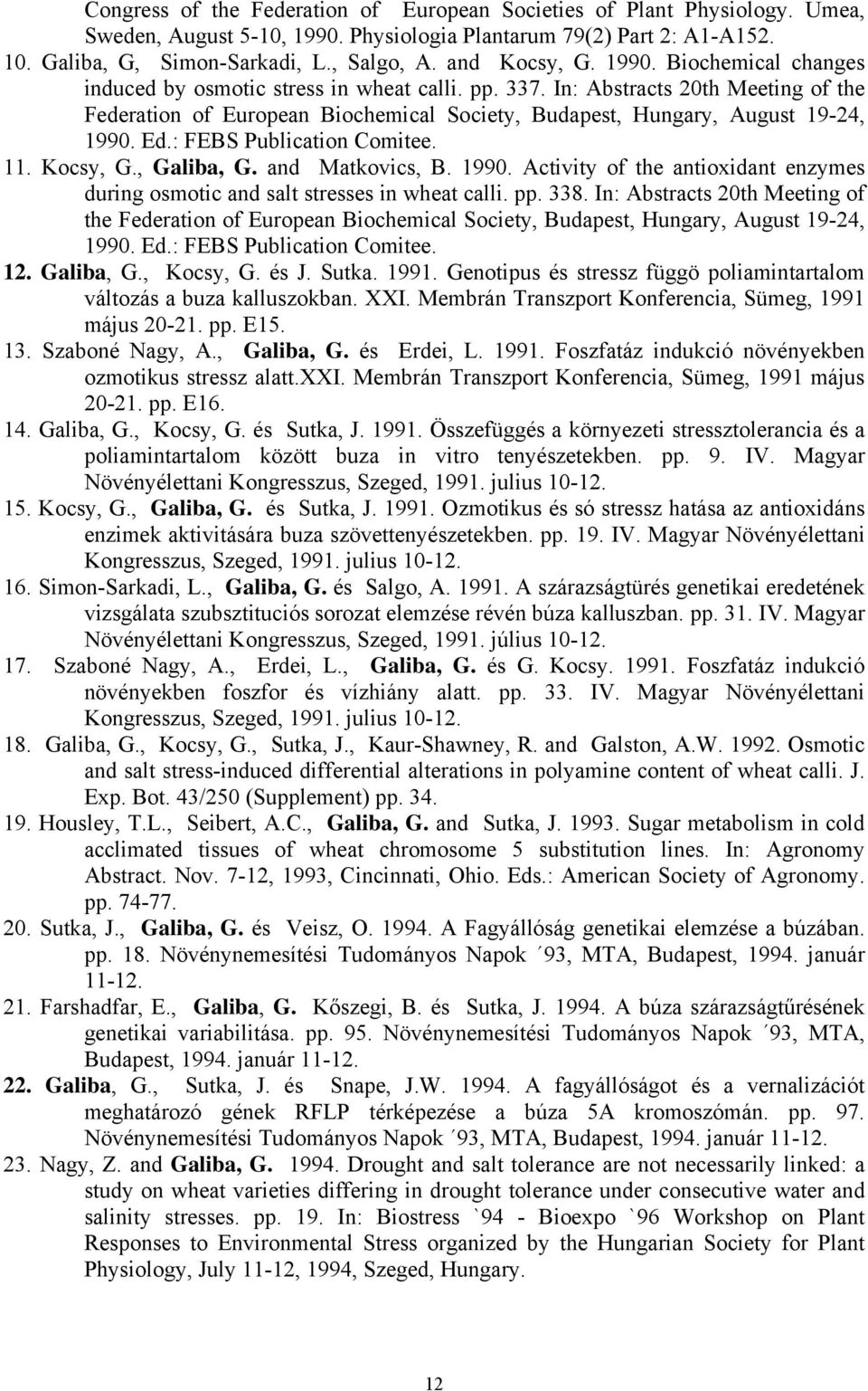 In: Abstracts 20th Meeting of the Federation of European Biochemical Society, Budapest, Hungary, August 19-24, 1990.