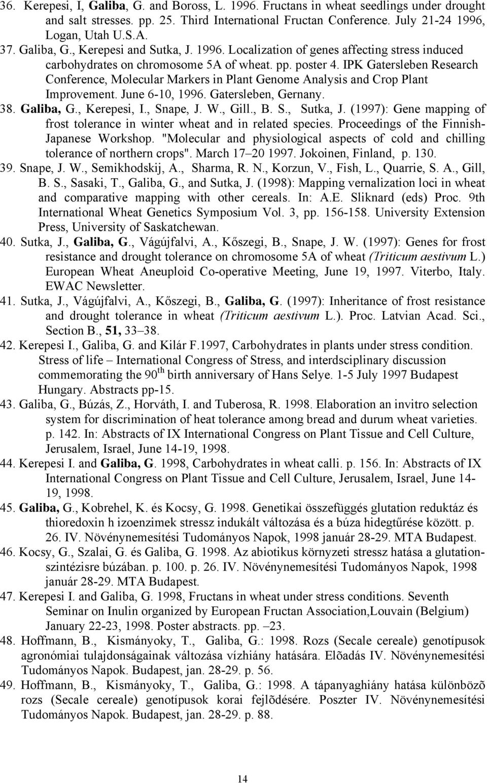 IPK Gatersleben Research Conference, Molecular Markers in Plant Genome Analysis and Crop Plant Improvement. June 6-10, 1996. Gatersleben, Gernany. 38. Galiba, G., Kerepesi, I., Snape, J. W., Gill., B.