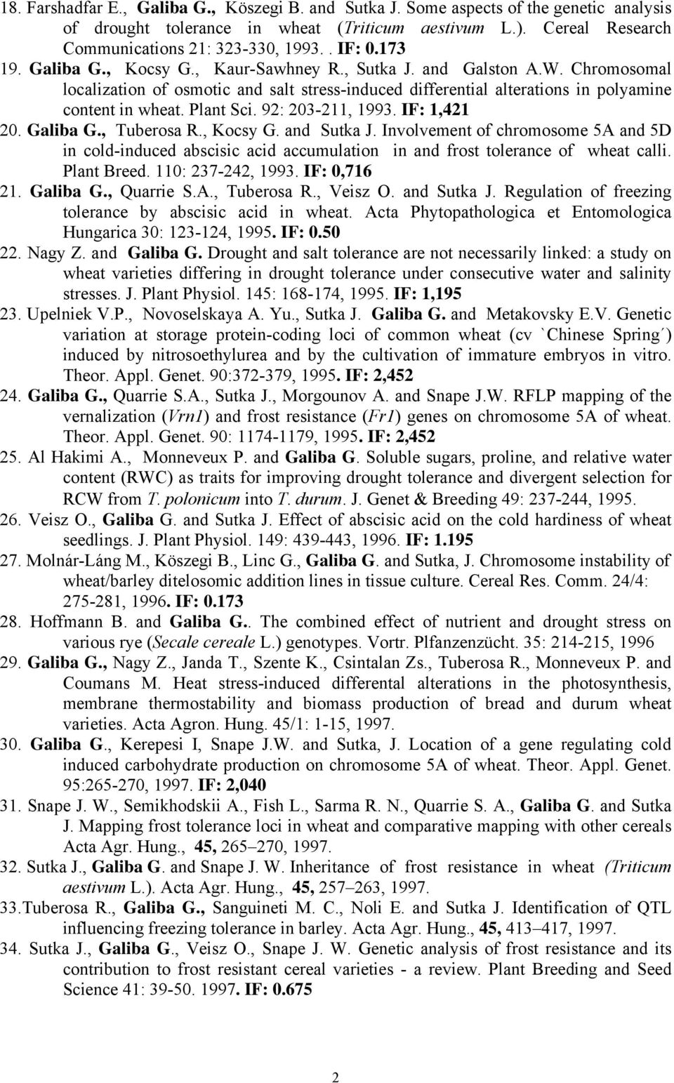 Plant Sci. 92: 203-211, 1993. IF: 1,421 20. Galiba G., Tuberosa R., Kocsy G. and Sutka J.