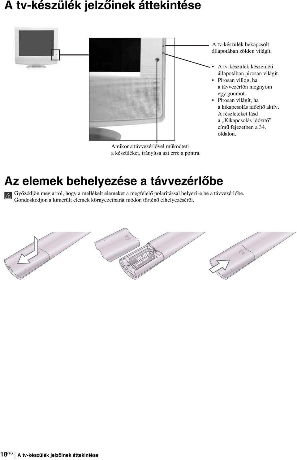 Amikor a távvezérlővel működteti a készüléket, irányítsa azt erre a pontra.