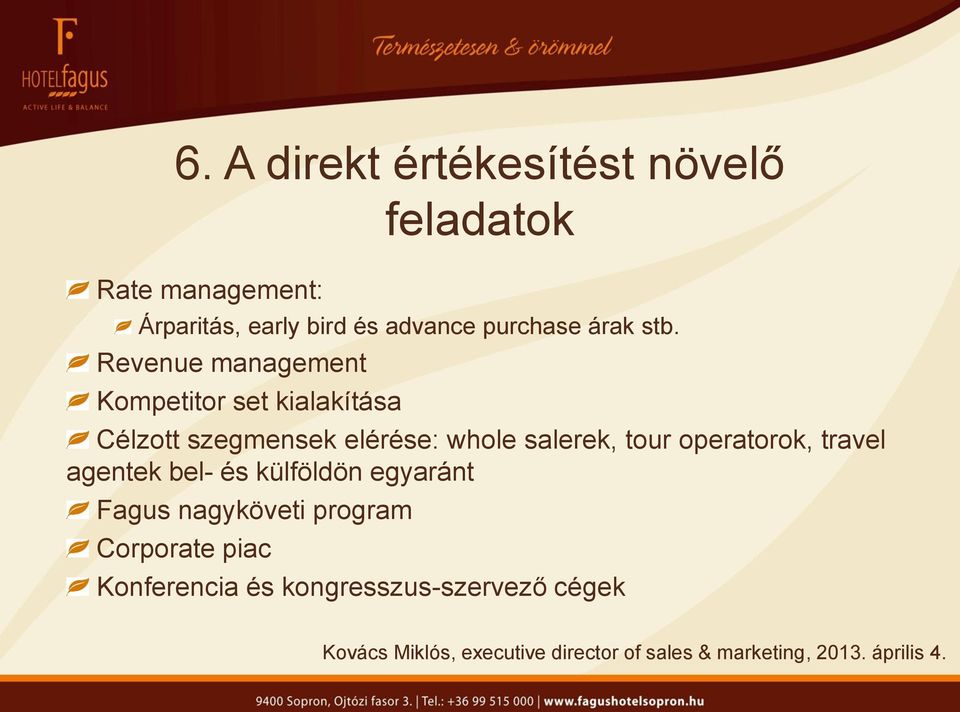 Revenue management Kompetitor set kialakítása Célzott szegmensek elérése: whole