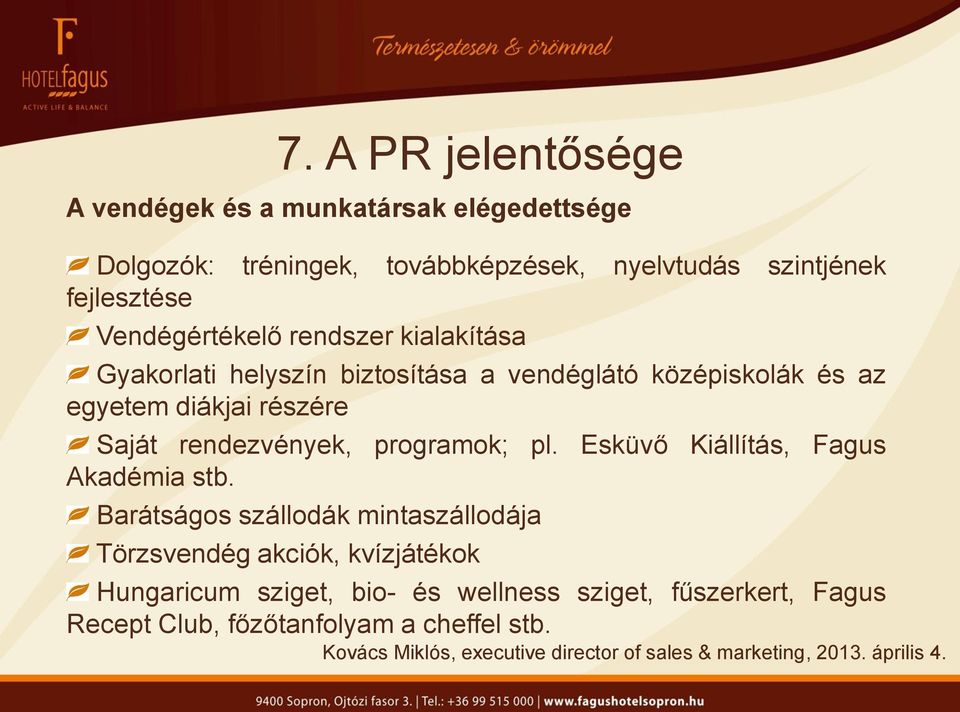 diákjai részére Saját rendezvények, programok; pl. Esküvő Kiállítás, Fagus Akadémia stb.