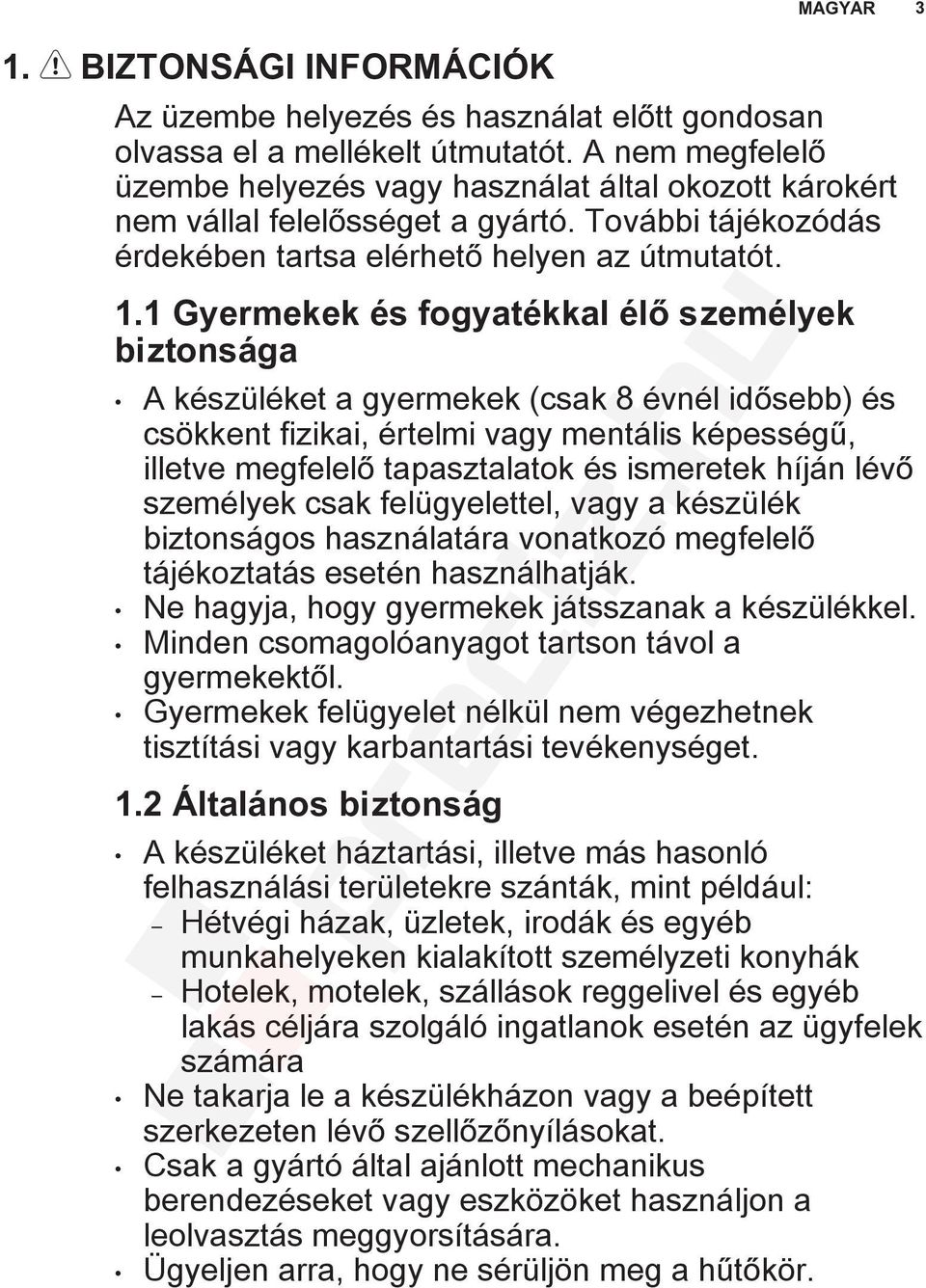 1 Gyermekek és fogyatékkal élő személyek biztonsága A készüléket a gyermekek (csak 8 évnél idősebb) és csökkent fizikai, értelmi vagy mentális képességű, illetve megfelelő tapasztalatok és ismeretek
