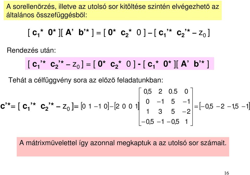 = [ * c * ] - [ c * * ][ A * ] Tehát a célfüggvény sora az előző feladatnkan: c *= [ c