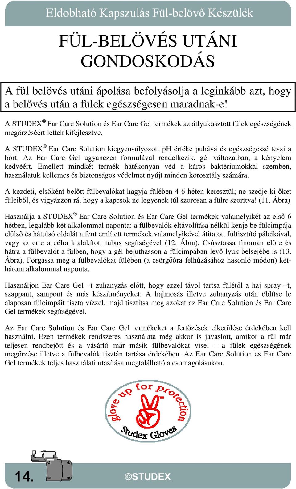 A STUDEX Ear Care Solution kiegyensúlyozott ph értéke puhává és egészségessé teszi a EUW Az Ear Care Gel ugyanezen formulával rendelkezik, gél változatban, a kényelem kedvéért.