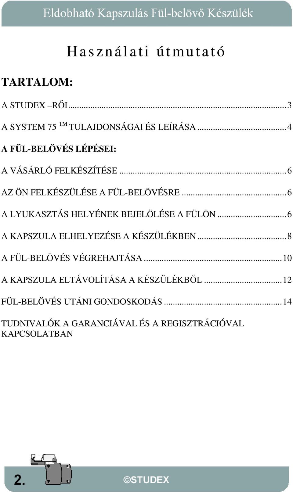 ..6 A LYUKASZTÁS HELYÉNEK BEJELÖLÉSE A FÜLÖN...6 A KAPSZULA ELHELYEZÉSE A KÉSZÜLÉKBEN.