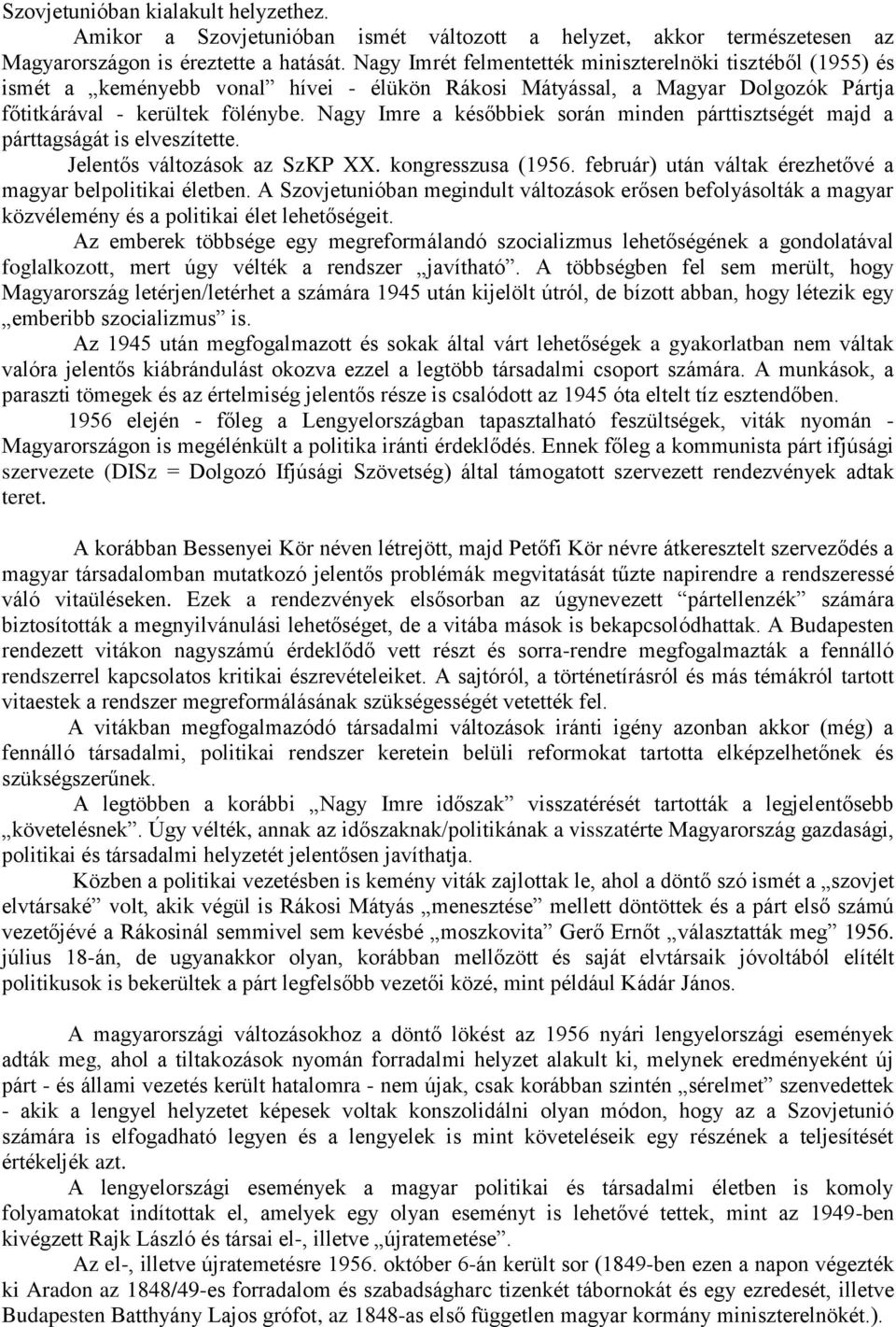 Nagy Imre a későbbiek során minden párttisztségét majd a párttagságát is elveszítette. Jelentős változások az SzKP XX. kongresszusa (1956.