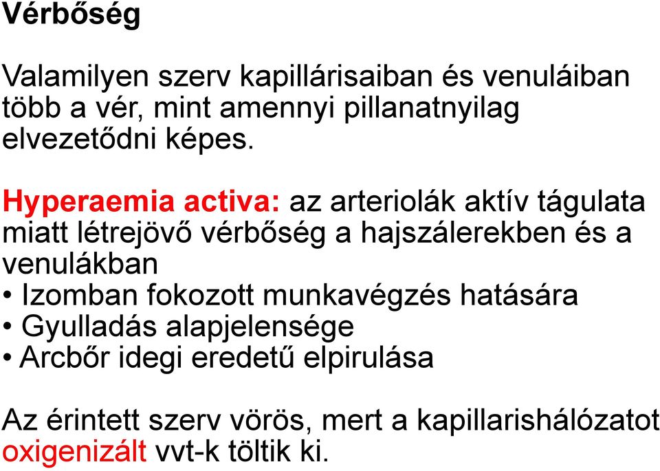 Hyperaemia activa: az arteriolák aktív tágulata miatt létrejövő vérbőség a hajszálerekben és a