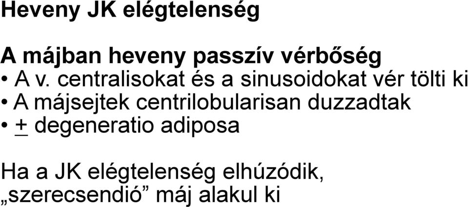 májsejtek centrilobularisan duzzadtak + degeneratio