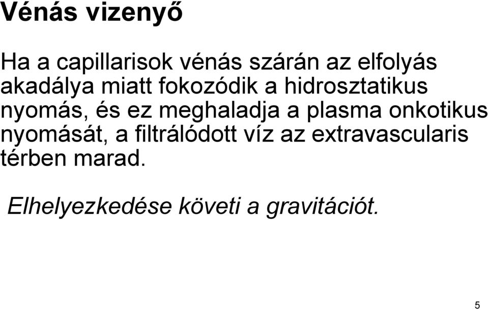 meghaladja a plasma onkotikus nyomását, a filtrálódott víz
