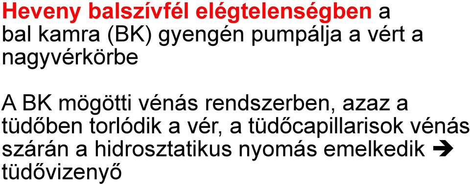 rendszerben, azaz a tüdőben torlódik a vér, a