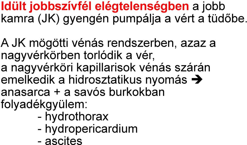 A JK mögötti vénás rendszerben, azaz a nagyvérkörben torlódik a vér, a