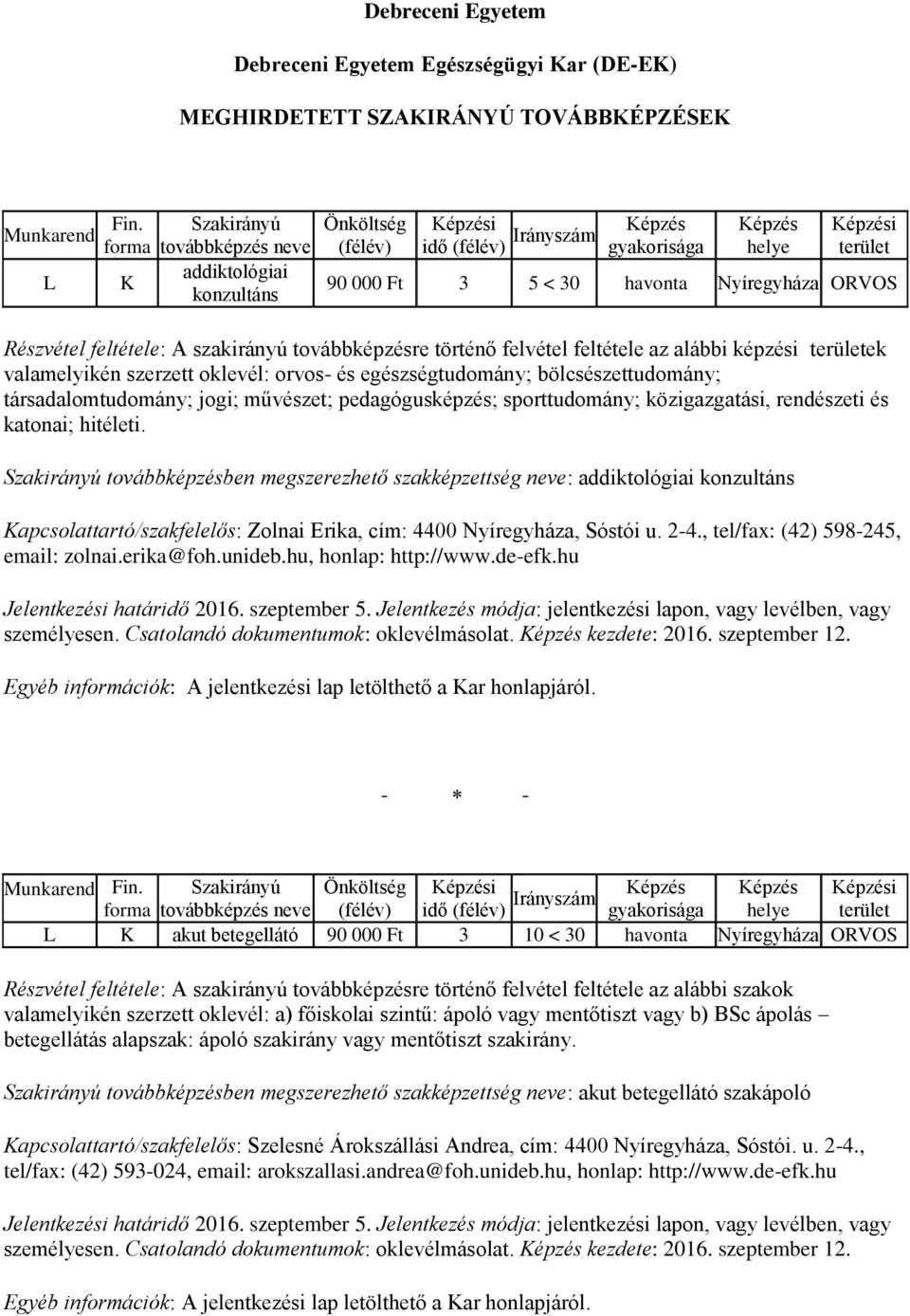 Debreceni Egyetem. Debreceni Egyetem Egészségügyi Kar (DE-EK) MEGHIRDETETT  SZAKIRÁNYÚ TOVÁBBKÉPZÉSEK - PDF Free Download