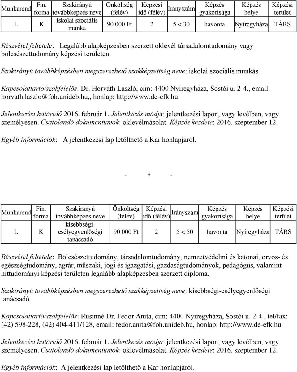 hu,, honlap: http://www.de-efk.hu személyesen. Csatolandó dokumentumok: oklevélmásolat. kezdete: 2016. szeptember 12.