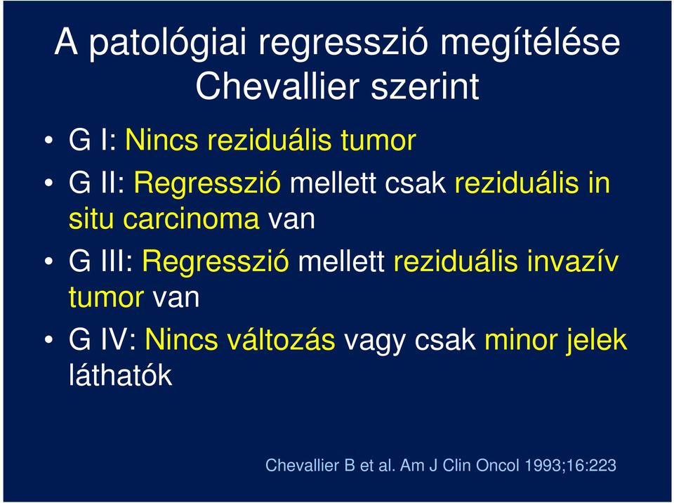 carcinoma van G III: Regresszió mellett reziduális invazív tumor van G IV: