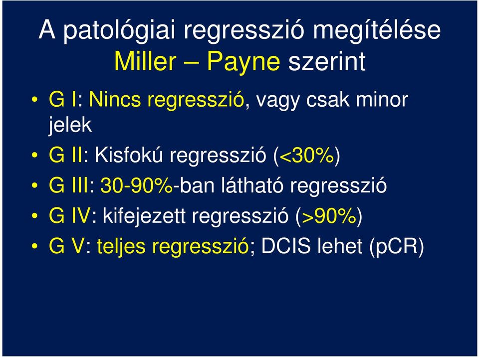 regresszió (<30%) G III: 30-90%-ban látható regresszió G IV: