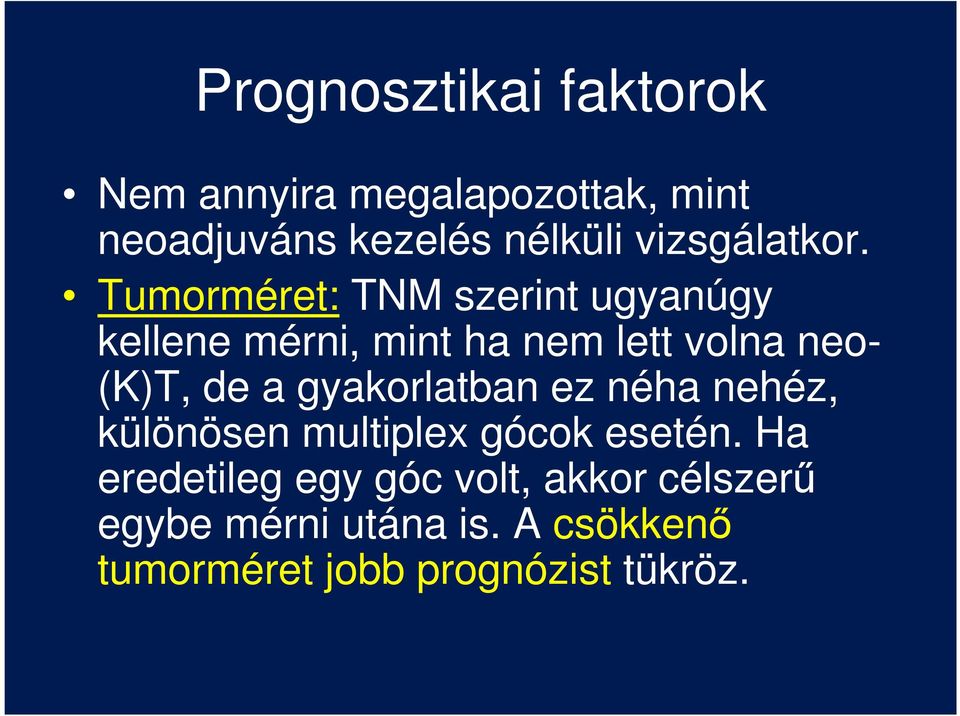 Tumorméret: TNM szerint ugyanúgy kellene mérni, mint ha nem lett volna neo- (K)T, de a